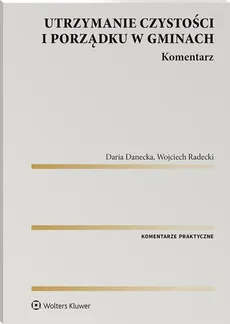 Utrzymanie czystości i porządku w gminach Komentarz - Daria Danecka, Wojciech Radecki