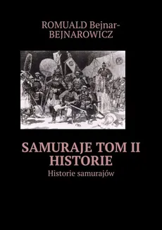 Samuraje. Tom 2. Historie - Romuald Bejnar-Bejnarowicz