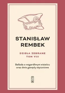 Dzieła zebrane Tom 8 Ballada o wzgardliwym wisielcu oraz dwie gawędy styczniowe - Stanisław Rembek