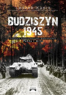 Budziszyn 1945 Ostatnia kontrofensywa Wehrmachtu - Outlet - Leszek Kania
