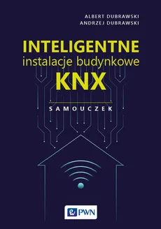 Inteligentne instalacje budynkowe KNX. Samouczek - Outlet - Albert Dubrawski, Andrzej Dubrawski