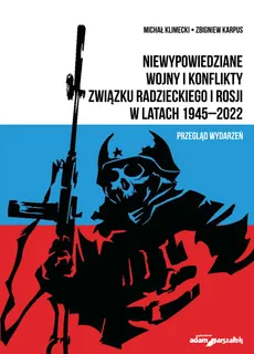 Niewypowiedziane wojny i konflikty Związku Radzieckiego i Rosji w latach 1945-2022 - Outlet - Zbigniew Karpus, Michał Klimecki