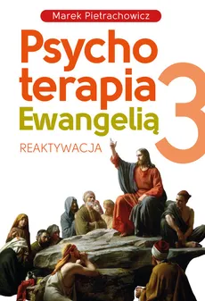 Psychoterapia Ewangelią 3 Reaktywacja - Marek Pietrachowicz