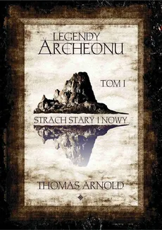 Legendy Archeonu: Strach stary i nowy. Tom 1 - Thomas Arnold