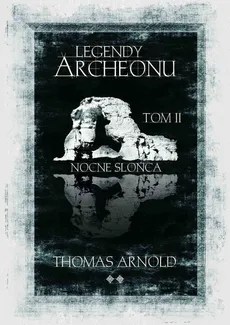 Legendy Archeonu: Nocne słońca. Tom 2 - Thomas Arnold