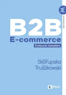 B2B E-commerce - Justyna Skorupska, Piotr Truszkowski