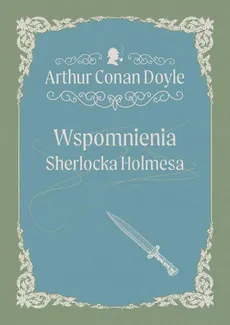 Wspomnienia Sherlocka Holmesa - Arthur Conan Doyle
