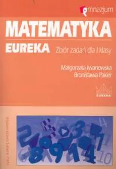 Matematyka Eureka 1 Zbiór zadań - Outlet - Małgorzata Iwanowska, Małgorzata Pakier
