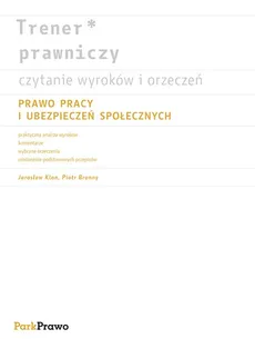 Trener prawniczy czytanie wyroków i orzeczeń Prawo pracy i ubezpieczeń społecznych - Outlet - Jarosław Klon, Piotr Bronny