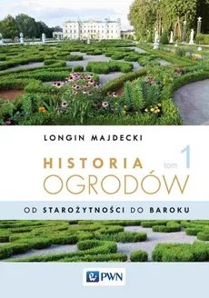 Historia ogrodów Tom 1 - Outlet - Longin Majdecki