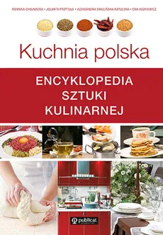 Kuchnia polska. Encyklopedia sztuki kulinarnej - Romana Chojnacka, Jolanta Przytuła, Aleksandra Swulińska-Katulska