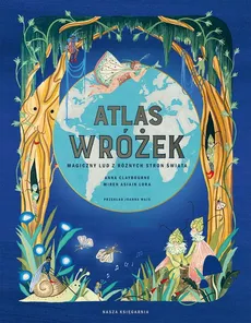 Atlas wróżek Magiczny lud z różnych stron świata - Anna Claybourne