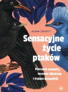 Sensacyjne życie ptaków - Adam Zbyryt