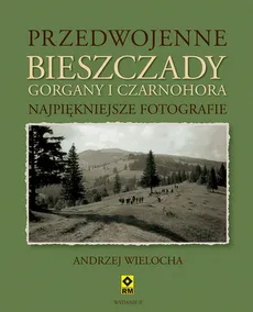 Przedwojenne Bieszczady Gorgany i Czarnohora - Outlet - Andrzej Wielocha