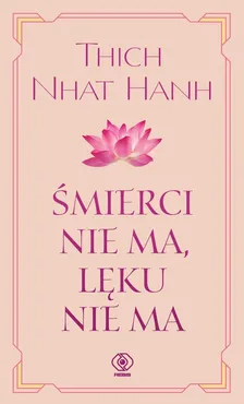 Śmierci nie ma, lęku nie ma - Hanh Thich Nhat