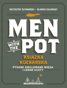 Men with the Pot książka kucharska - Sławek Kalkraut, Krzysztof Szymański