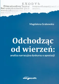 Odchodząc od wierzeń Analiza narracyjna dyskursu o apostazji - Outlet - Magdalena Grabowska