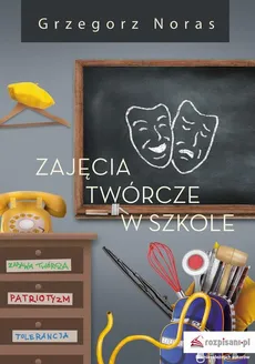 Zajęcia twórcze w szkole Część 1 - Grzegorz Noras