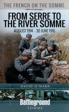 The French on the Somme - From Serre to the River Somme - David O'Mara