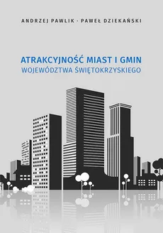 Atrakcyjność miast i gmin województwa świętokrzyskiego - Andrzej Pawlik, Paweł Dziekański