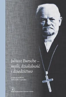 Juliusz Bursche - myśli, działalność i dziedzictwo - Outlet
