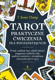 Tarot praktyczne ćwiczenia dla początkujących - Chang Susan T.
