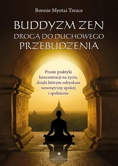 Buddyzm zen drogą do duchowego przebudzenia - Bonnie Myotai Treace