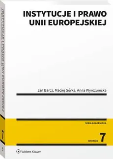 Instytucje i prawo Unii Europejskiej - Anna Wyrozumska, Jan Barcz, Maciej Górka