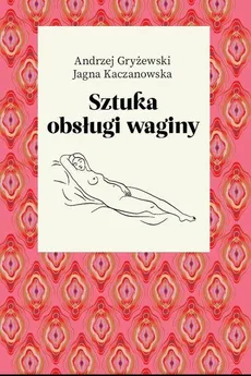 Sztuka obsługi waginy - Outlet - Andrzej Gryżewski, Jagna Kaczanowska