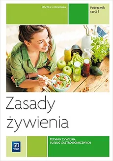 Zasady żywienia. Podręcznik do nauki zawodu technik żywienia i usług gastronomicznych. Część 1 - Dorota Czerwińska