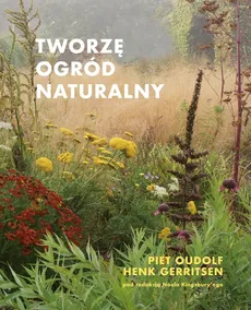 Tworzę ogród naturalny - Henk Gerritsen, Piet Oudolf