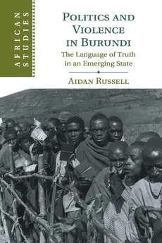 Politics and Violence in Burundi - Aidan Russell