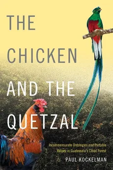 The Chicken and the Quetzal - Paul Kockelman