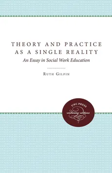 Theory and Practice as a Single Reality - Ruth Gilpin