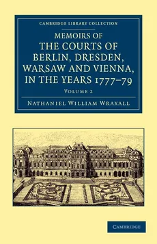 Memoirs of the Courts of Berlin, Dresden, Warsaw, and Vienna, in the Years 1777, 1778, and 1779 - Volume 2 - Nathaniel William Wraxall