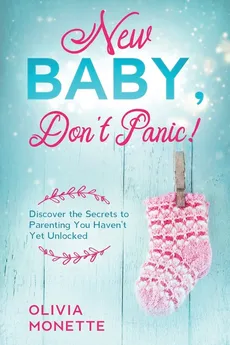 New Baby, Don't Panic! - Olivia Monette