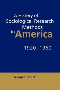 A History of Sociological Research Methods in America, 1920 1960 - Jennifer Platt