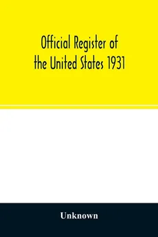 Official register of the United States 1931; Containing a list of Persons Occupying administrative and Supervisory Positions in each Executive, and Judicial Department of the Government, including the District of Columbia - unknown