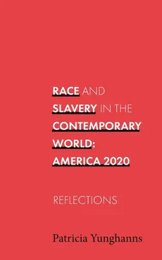 Race and Slavery in the Contemporary World - Patricia Yunghanns