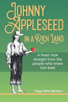 Johnny Appleseed in a Rich Land - Peggy Welch Mershon