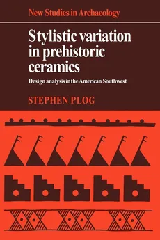 Stylistic Variation in Prehistoric Ceramics - Stephen Plog
