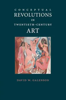 Conceptual Revolutions in Twentieth-Century Art - David W. Galenson