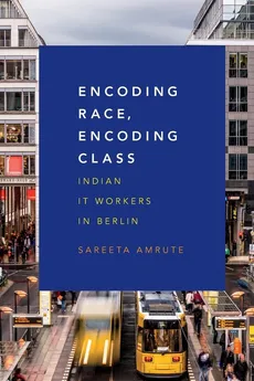 Encoding Race, Encoding Class - Sareeta Amrute