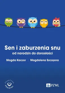 Sen i zaburzenia snu od narodzin do dorosłości - Magda Kaczor, Magdalena Szczęsna