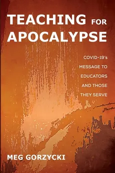 Teaching for Apocalypse - Meg Gorzycki