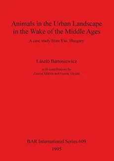 Animals in the Urban Landscape in the Wake of the Middle Ages - László Bartosiewicz
