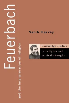 Feuerbach and the Interpretation of Religion - Van A. Harvey
