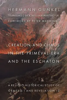 Creation and Chaos in the Primeval Era and the Eschaton - Hermann Gunkel