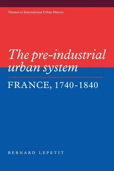 The Pre-Industrial Urban System - Bernard Lepetit