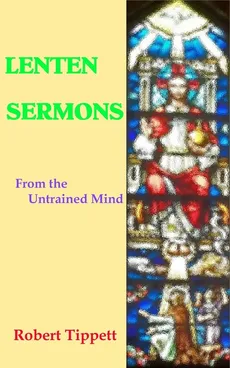 Lenten Sermons - Robert T Tippett